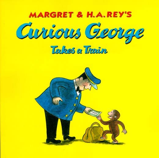 Curious George Takes a Train : H. A. Rey